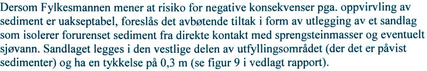 SVAR Se risikovurdering i miljørapporten, vedlegg I. Utfylling av masser kan føre til oppvirvling og spredning av stedlige sedirnenter i utfyllingsområdet.