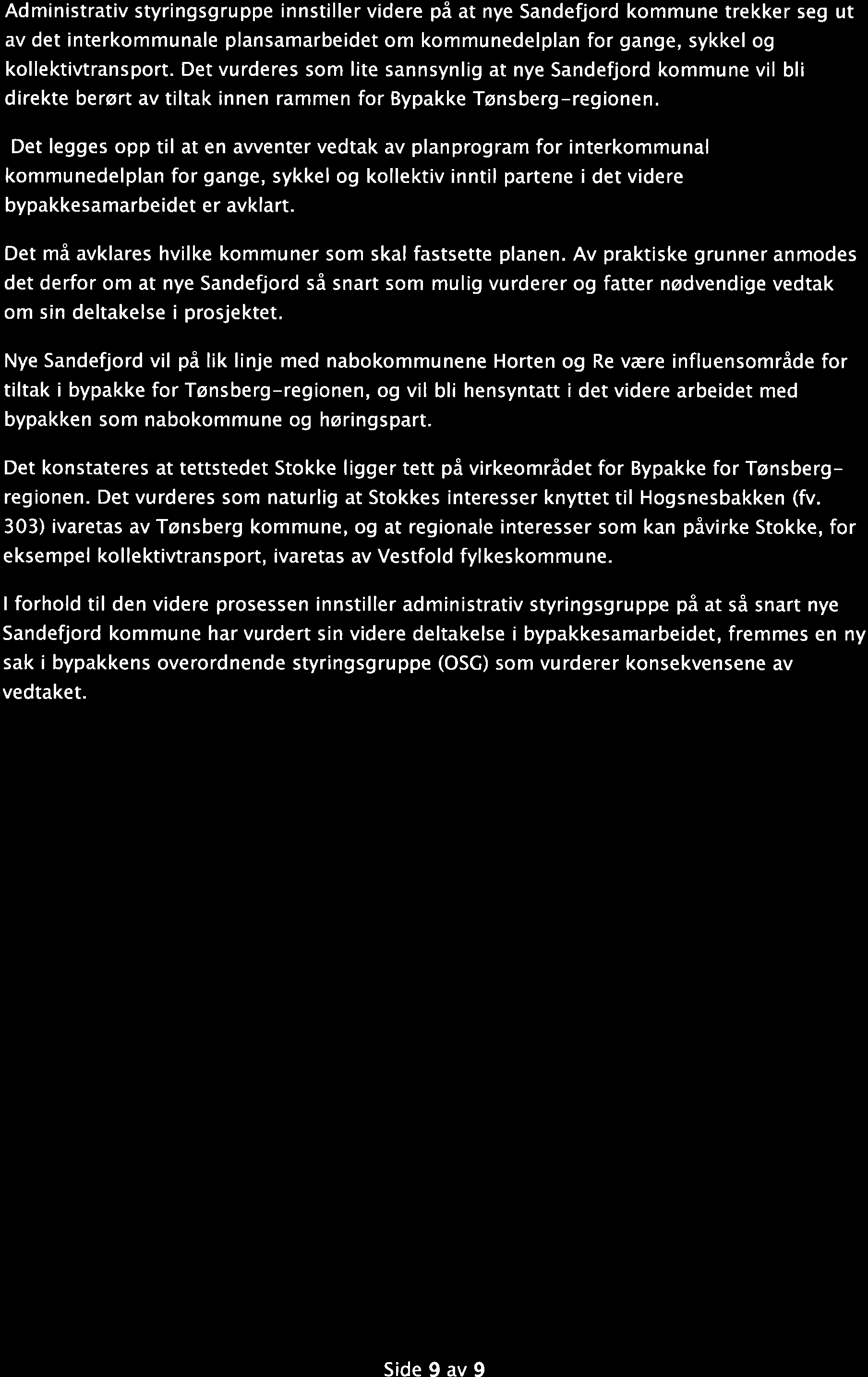 Administrativ styringsgruppe innstiller videre på at nye Sandefjord kommune trekker seg ut av det interkommunale plansamarbeidet om kommunedelplan for gange, sykkel og kollektivtransport.