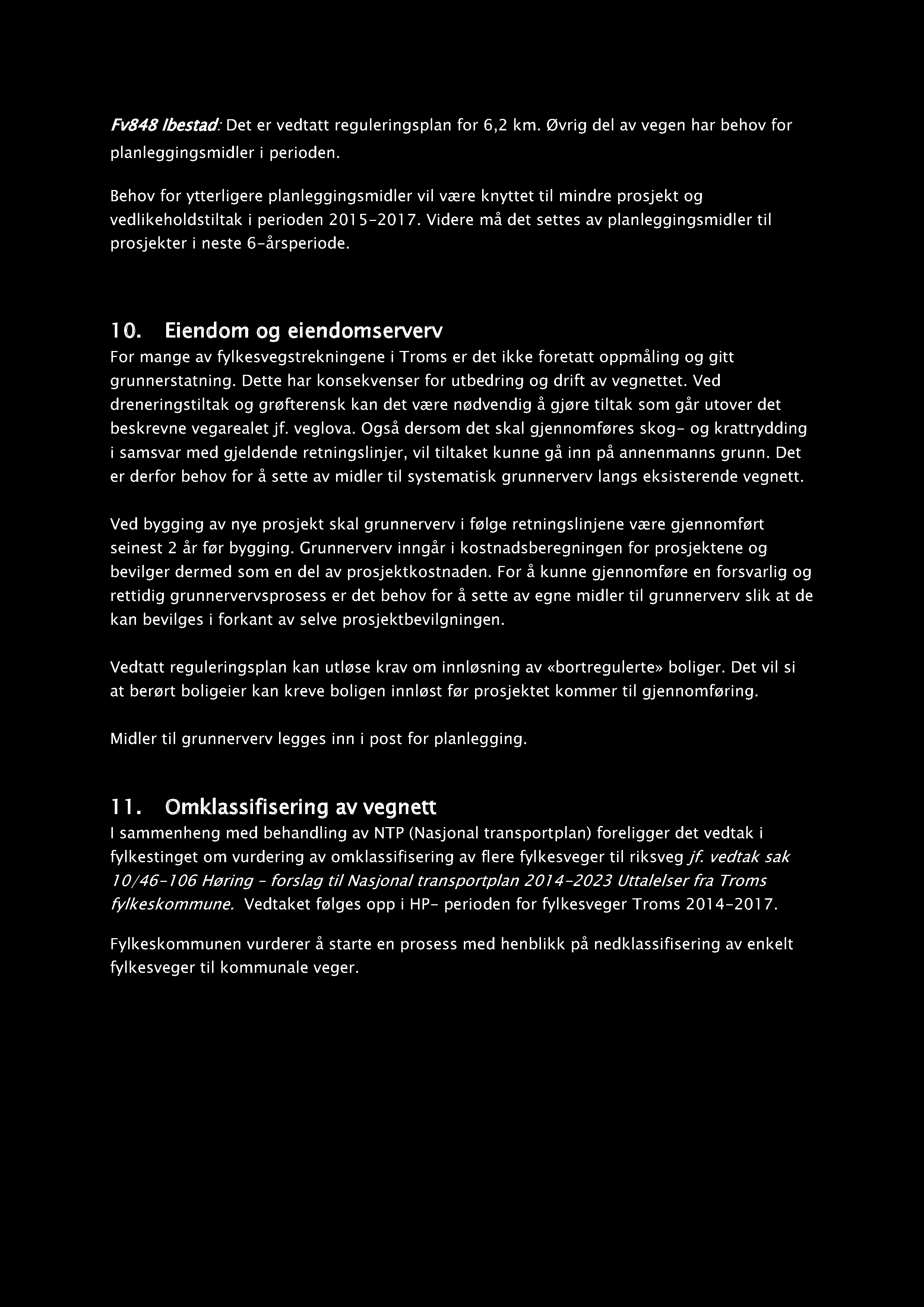 Fv848 Ibestad: Det er vedtatt reguleringsplan for 6,2 km. Øvrig del av vegen har behov for planleggingsmidler i peri oden.