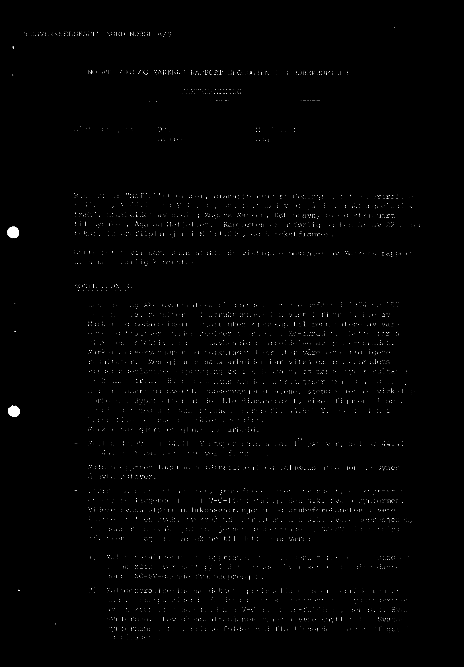 Dette notat vil bare sammenfatte de viktigste momenter av Markers rapport uten noen særlig kommentar. KONKLUSJONER. Den geologiske overflatekartleggingen som ble utført i 1974 og 1975, og som bl.a. resulterte i strukturmodellen vist i figur 1, ble av Marker og medarbeiderne gjort uten kjenskap til resultatene av våre egne og tidligere undersøkelser i gruben i Mo-området.