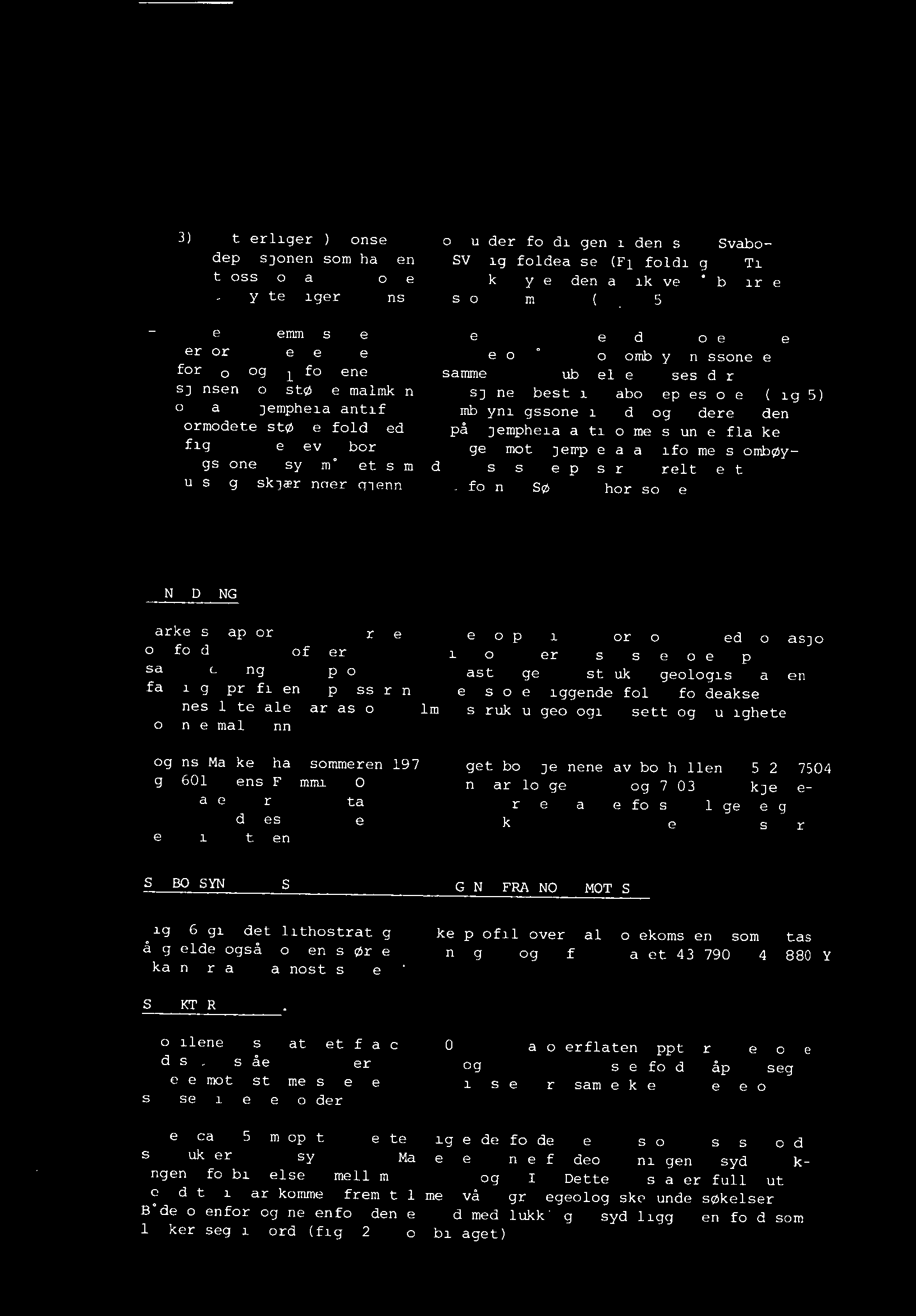 3) (Ytterligere) konsentrasjon under foldingen i den s.k. Svabodepresjonen som har en NØ-SV-lig foldeakse (Fl-folding).