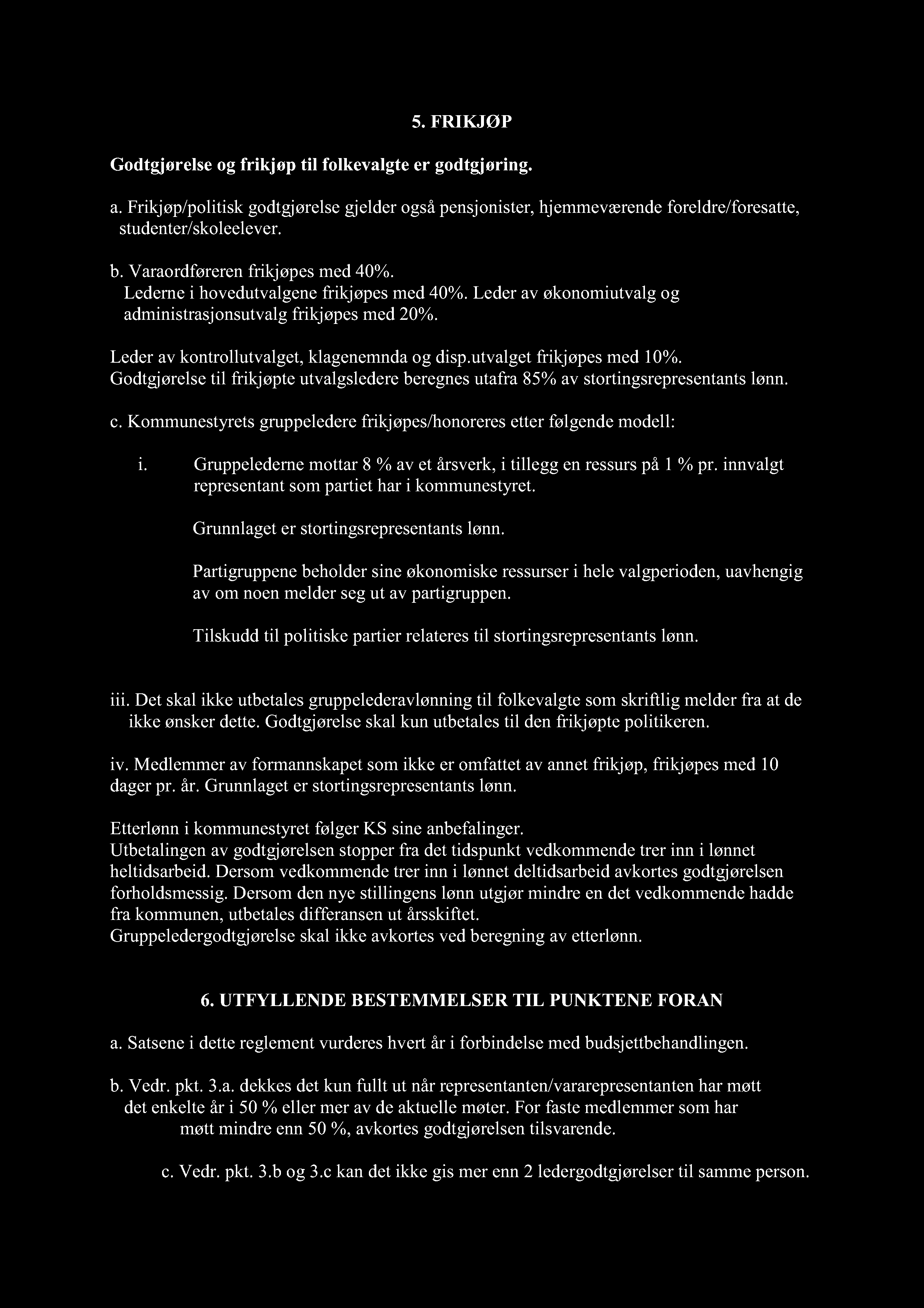 5. FRIKJØP Godtgjørelse og frikjøp til folkevalgte er godtgjør ing. a. Frikjøp/politisk godtgjørelse gjelder også pensj onister, hjemmeværende foreldre/foresatte, studenter/skoleelever. b.