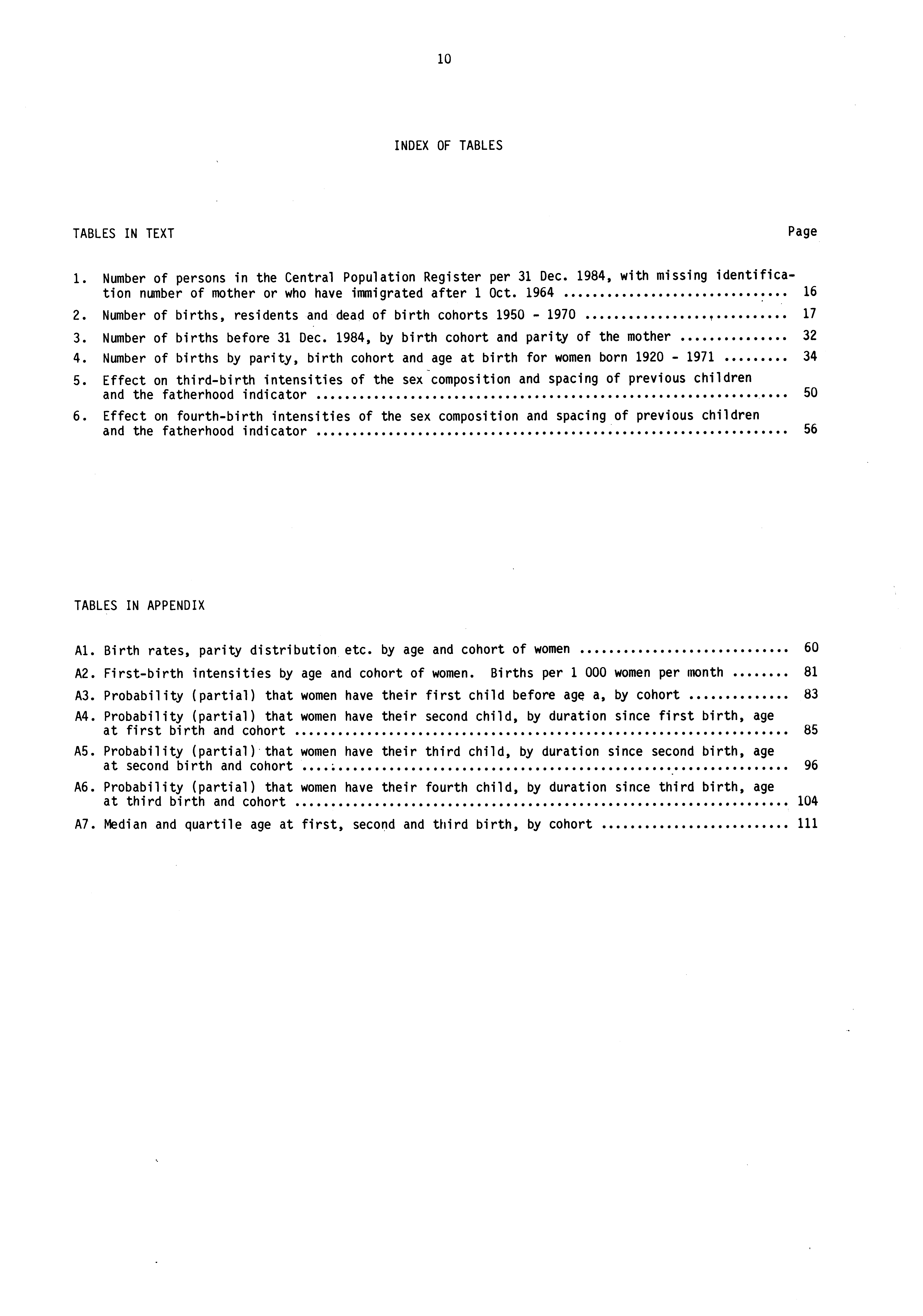 10 INDEX OF TABLES TABLES IN TEXT Page 1. Number of persons in the Central Population Register per 31 Dec. 1984, with missing identification number of mother or who have immigrated after 1 Oct.