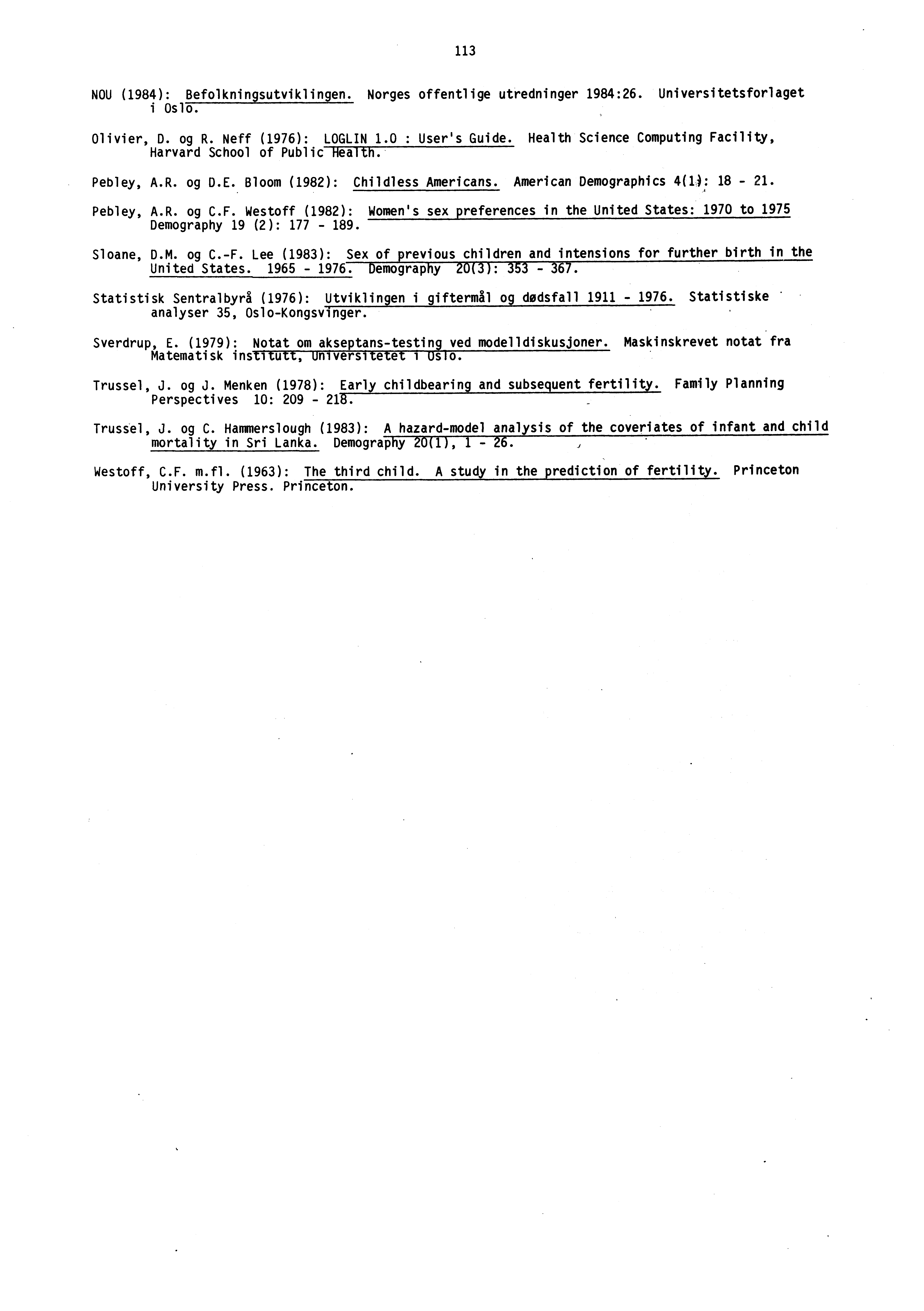 113 NOU (1984): Befolkningsutviklingen. Norges offentlige utredninger 1984:26. Universitetsforlaget i Oslo. Olivier, D. og R. Neff (1976): LOGLIN 1.0 : User's Guide.