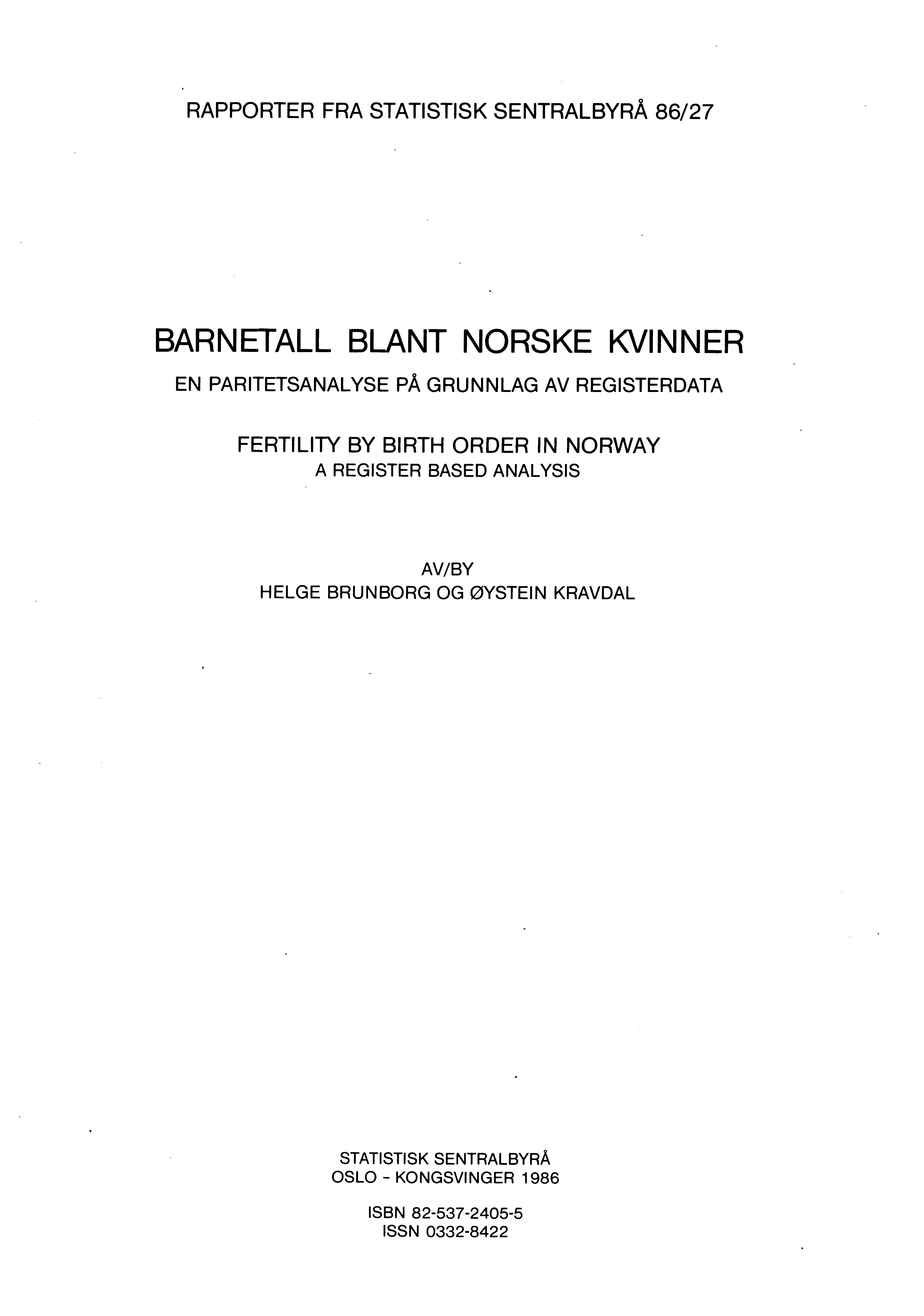 RAPPORTER FRA STATISTISK SENTRALBYRÅ 86/27 BARNETALL BLANT NORSKE KVINNER EN PARITETSANALYSE PÅ GRUNNLAG AV REGISTERDATA FERTILITY BY BIRTH ORDER