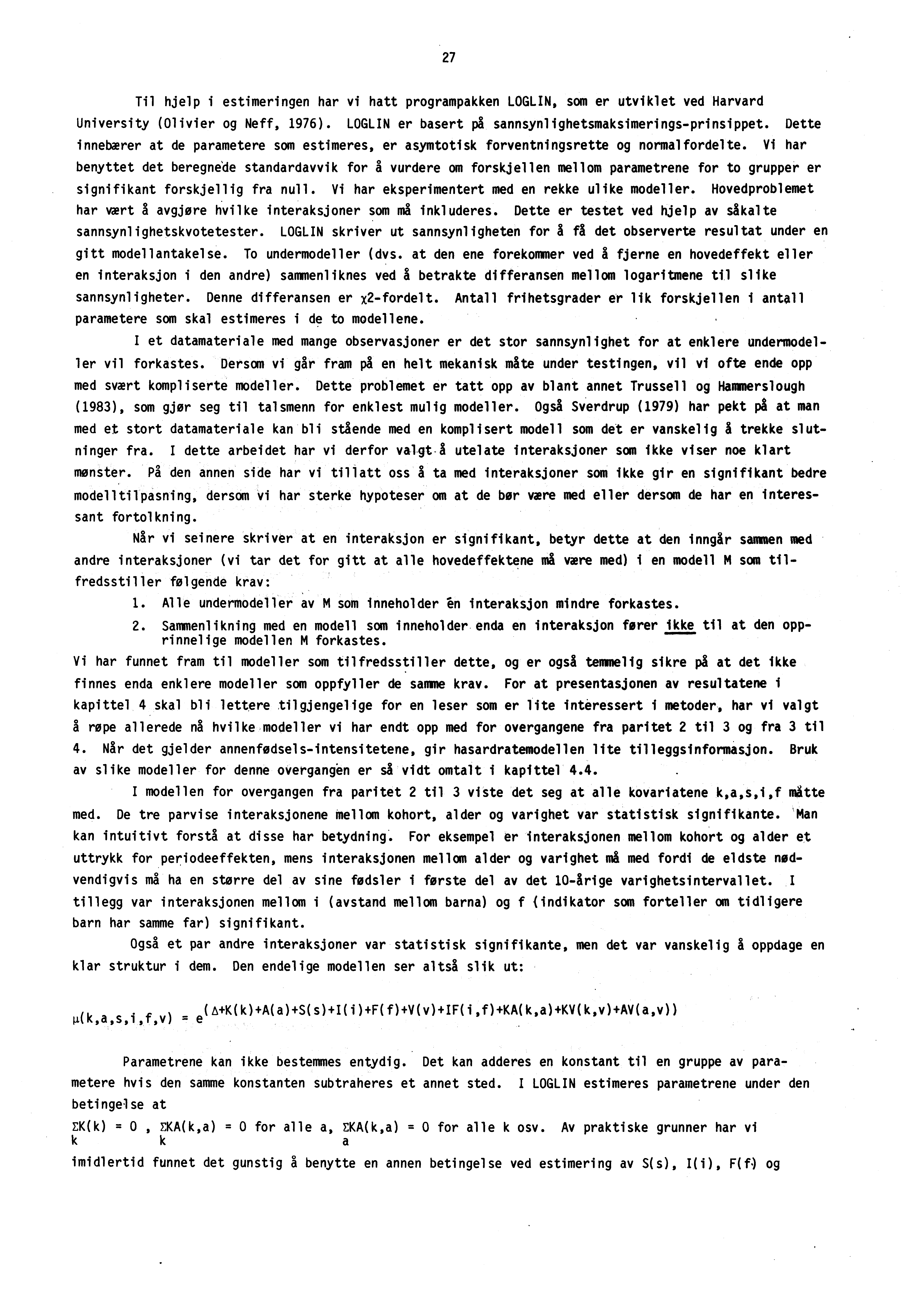 27 Til hjelp i estimeringen har vi hatt programpakken LOGLIN, som er utviklet ved Harvard University (Olivier og Neff, 1976). LOGLIN er basert pg sannsynlighetsmaksimeringsprinsippet.