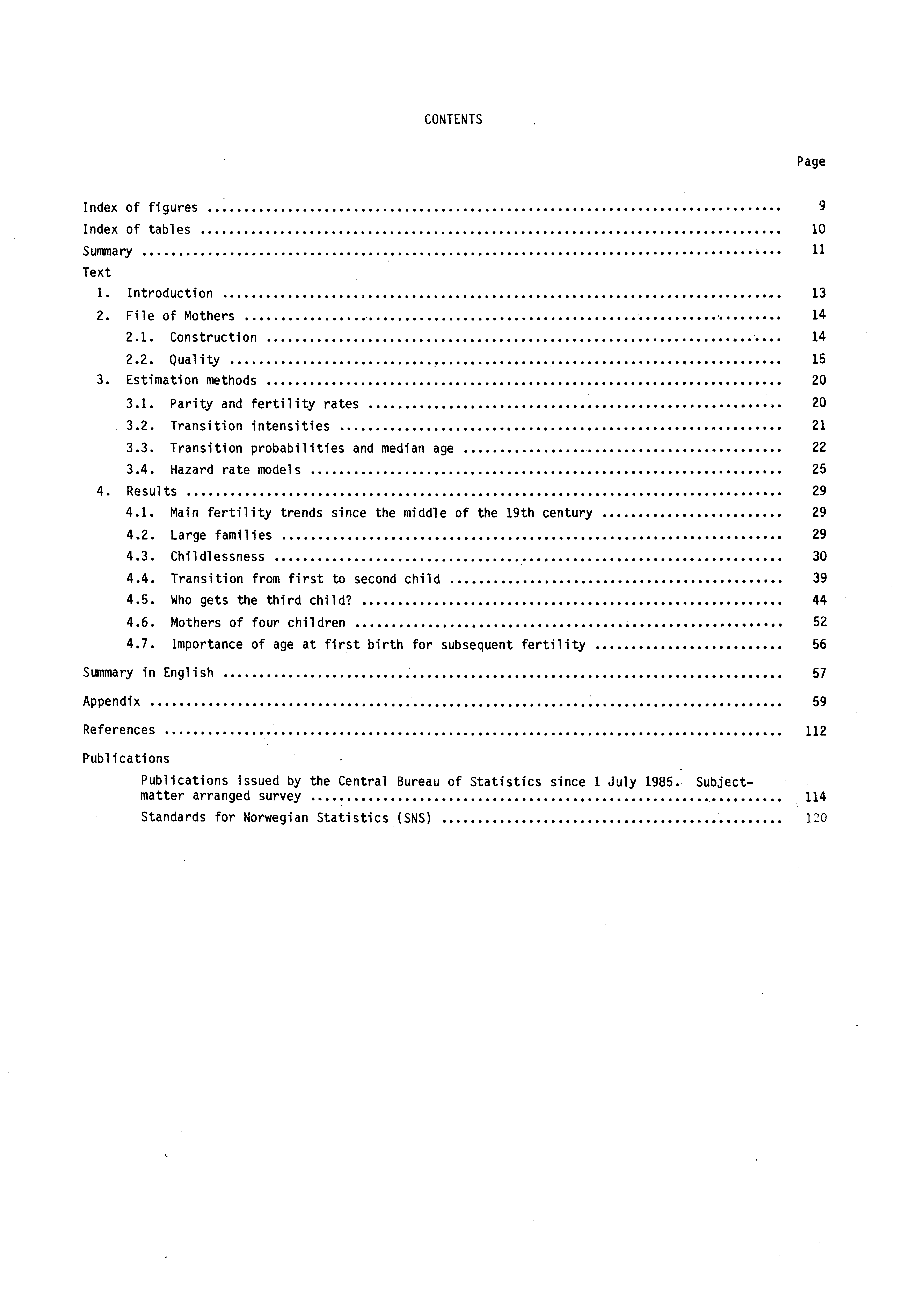 CONTENTS Page, Index of figures 9 Index of tables 10 Summary 11 Text 1. Introduction. 13 2. File of Mothers 14 2.1. Construction 14 2.2. Quality _ 15 3. Estimation methods 20 3.1. Parity and fertility rates 20 3.