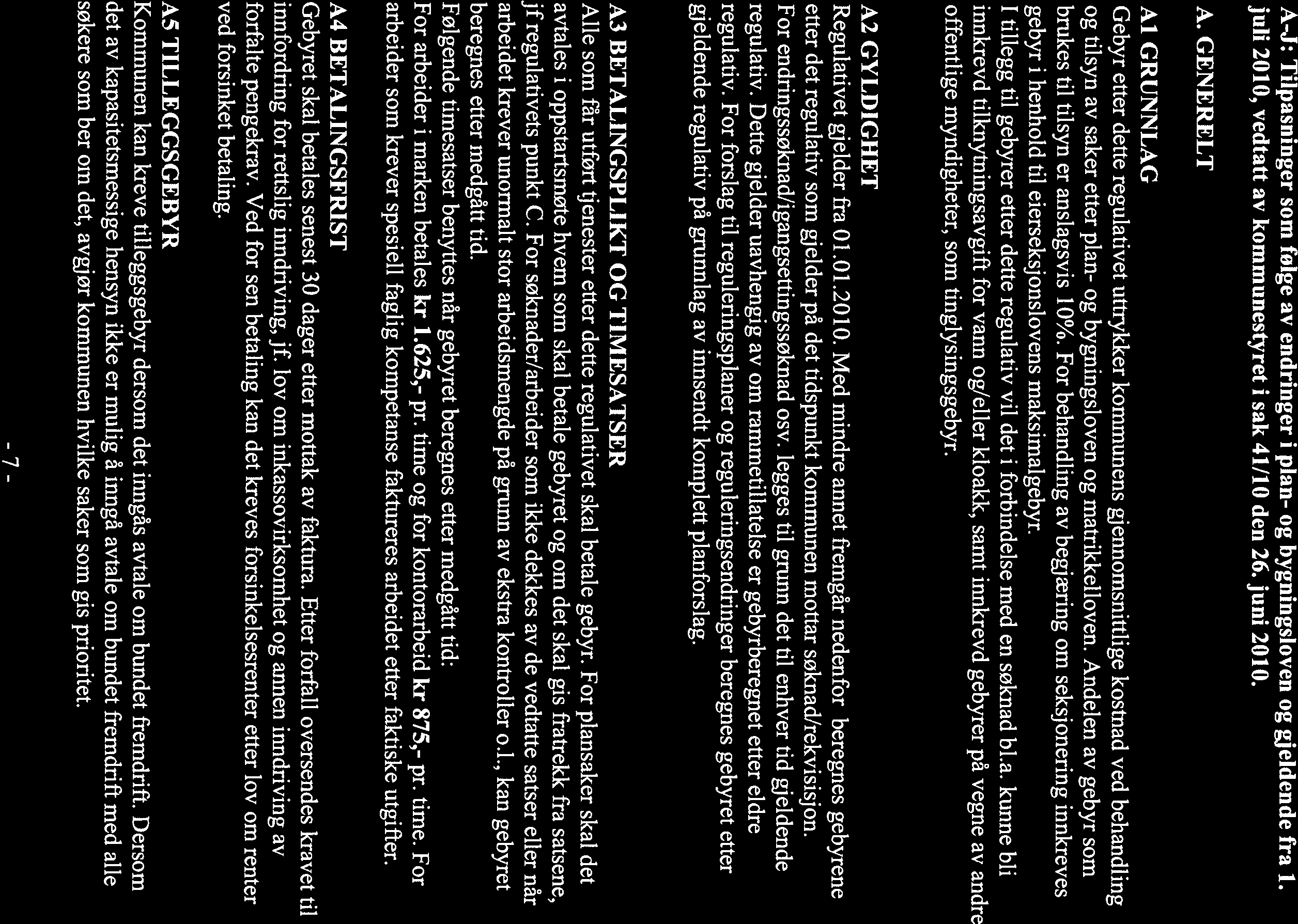 Betalingsregulativ 2010 Klæbu kommune Kart, deling, seksjonering, matrikkel, bygg- og plansaker, landbruk, jakt- og viltforvaltning A-J: Tilpasninger som følge av endringer i plan- og bygningsloven