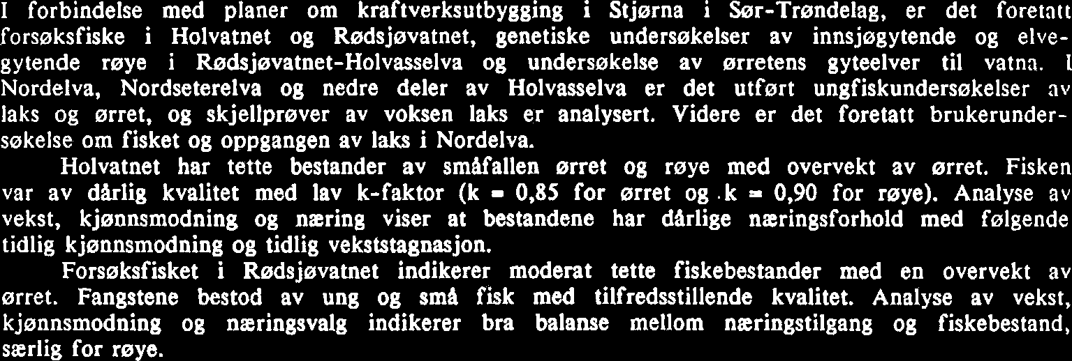 REFERAT Arnekleiv, Jo Vegar og Nydal, J. 1988. Fiskeribiologiske undersøkelser i Nordelva-vassdraget, Sor- Trøndelag, med konsekvensvurdering av planlagt vannkraftutbygging.