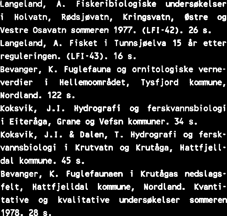 Ferskvannsbio- Logiske og hydrografiske undermkelser i Stjsrdalsvassdraget 1979. 82 s. Langeland, A., Brabrand, A., Saltveit, S.J., Styrvold, J.-0. & Raddun, G. Fremdriftsrapport.