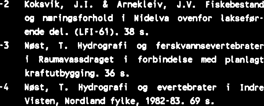 Fiskeribiologiske vdcrelkelser i Lysvatnet, Afjord kainrna 1982. (LFI-58). 27 8. -4 Jansen, J.Y. 8 Olsen, A.J. Fjirmygg (Chironomidae) i oppdcnte magasin. Et forprosjekt. 33 8. -5 Bevanger, K.