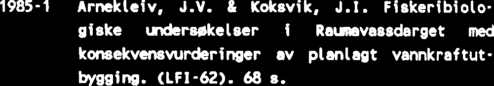 74 e. -7 Amkleiv, J.V. B Koksvik, J.I. Fiskeribiologiske forhold, evertebratfwrui og hydrografi i Orneetanrlkkt, Verran konnnne, 1982-83. (LFI- 59). 76 s. -8 Albu, O. Kraftlinjer og fugl. 60 s.