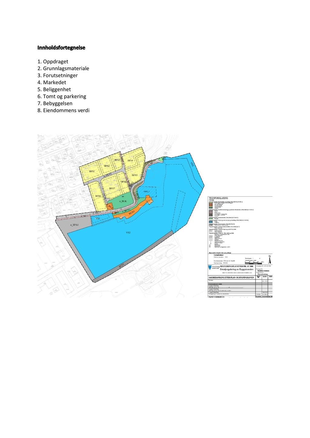 Innholdsfortegnelse 1. Oppdraget 2. Grunnlagsmateriale 3. Forutsetninger 4.