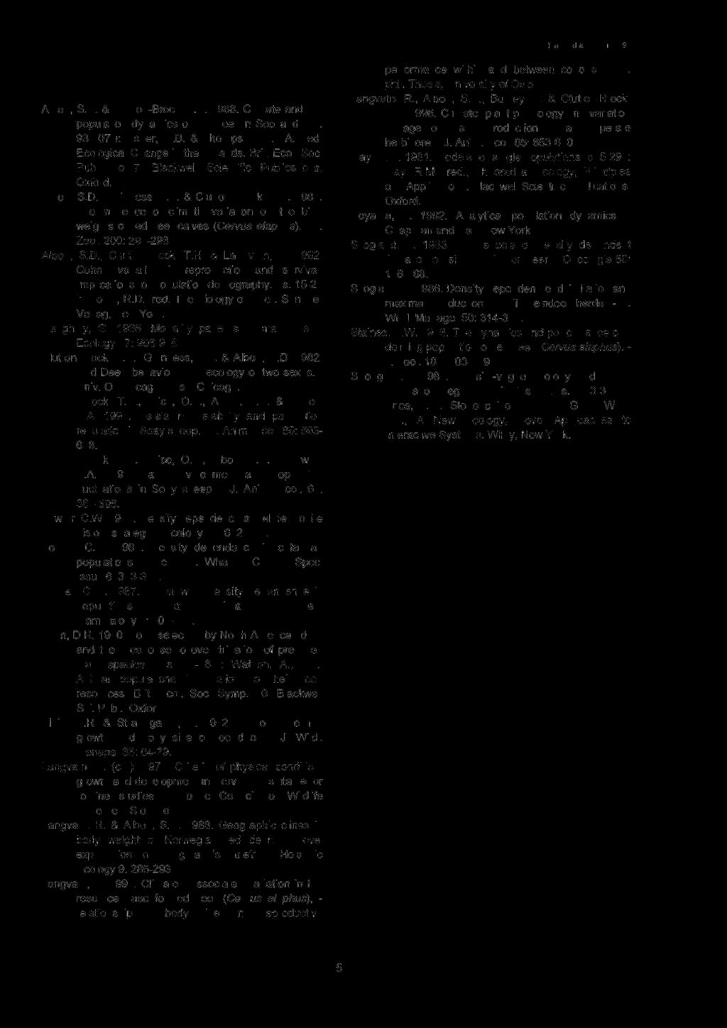 5 Litteratur Albon, S.D. & Clutton-Brock, T.H. 1988. Climate and the population dynamics of red deer in Scotland. - s. 93-107 Usher, M.B. & Thompson, D.B.A., red. Ecological Change in the Uplands.