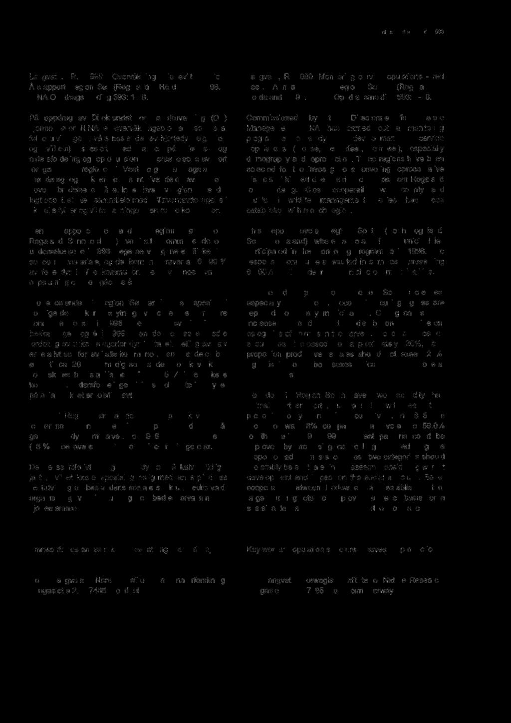 Referat Abstract ninaoppdragsmelding 593 Langvatn, R. 1999. Overvåkning hjortevilt - hjort. Årsrapport Region Sør (Rogaland - Hordaland) 1998. - NINA Oppdragsmelding 593: 1-18.