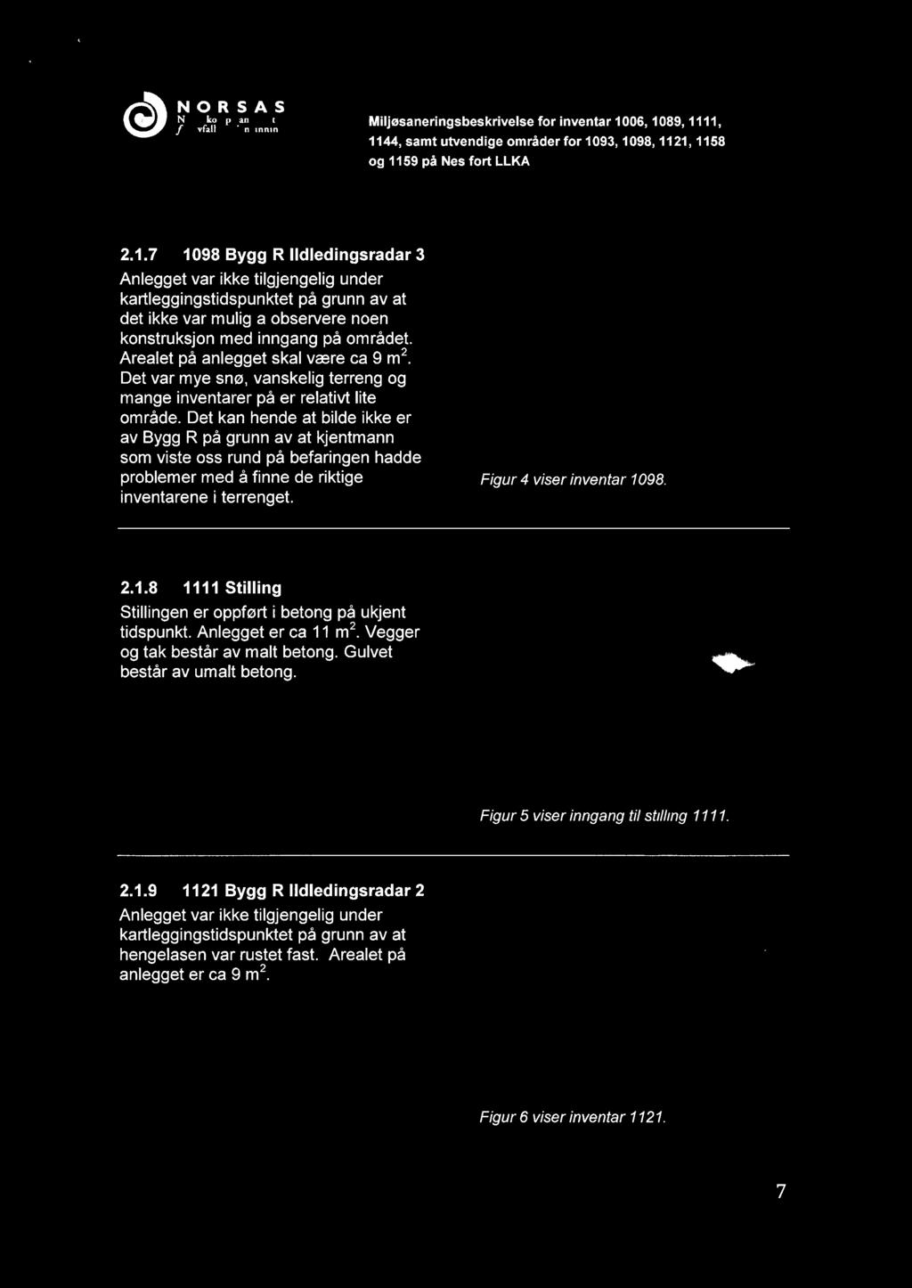 7 1098 Bygg R Ildledingsradar 3 Anlegget var ikke tilgjengelig under kartleggingstidspunktet på grunn av at det ikke var mulig å observere noen konstruksjon