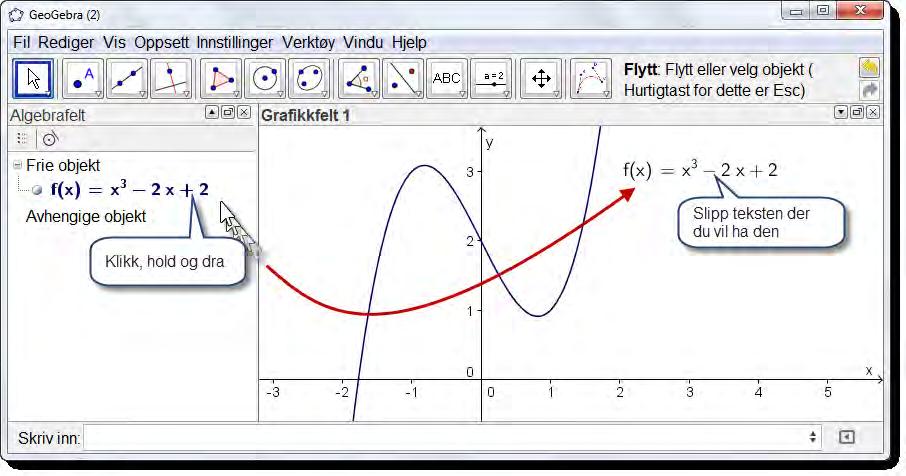 13 Tekst og bilder i GeoGebra Vi har i dette eksempelet skrevet inn teksten Vi har plottet grafen til f(x) = x 3 2x + 2.