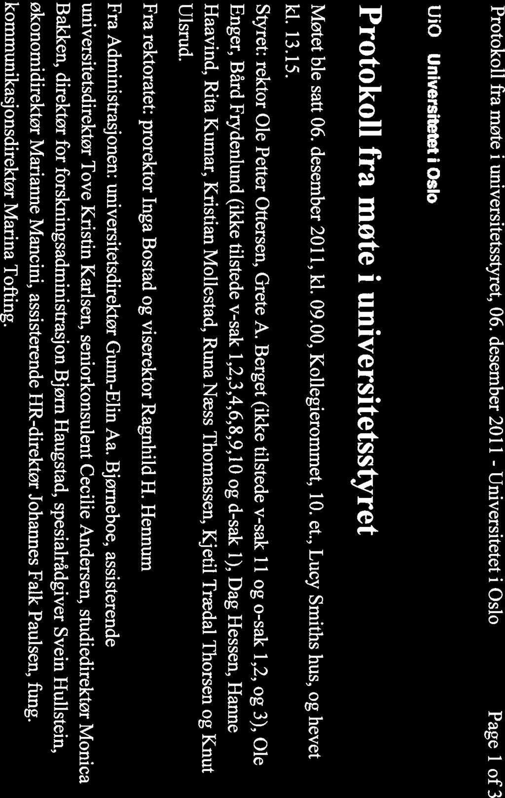 Protokoll fra møte i universitetsstyret, 06. desember 2011 - Universitetet i Oslo Page 1 of 3 UIO Universitetet i Oslo Protokoll fra møte i universitetsstyret Møtet ble satt 06. desember 2011, kl. 09.