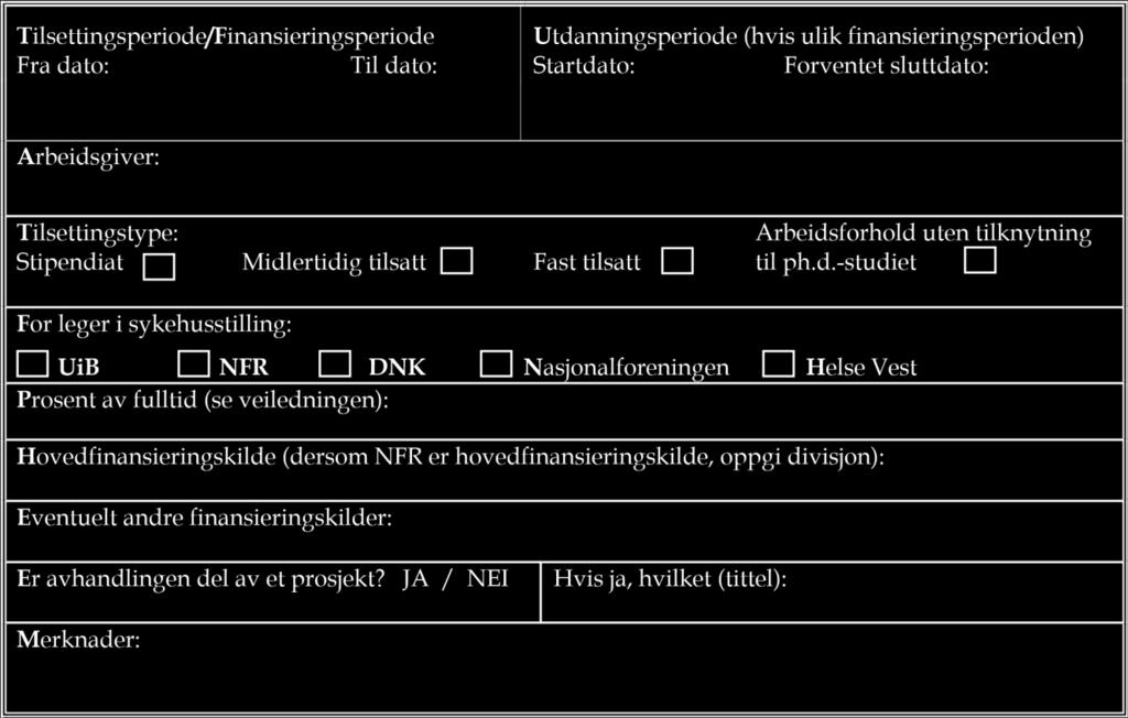 7. Arbeidsforhold og finansiering av forskerutdanningen: Det er viktig at dette punktet fylles ut så nøyaktig som mulig. Se veiledningen. 8.