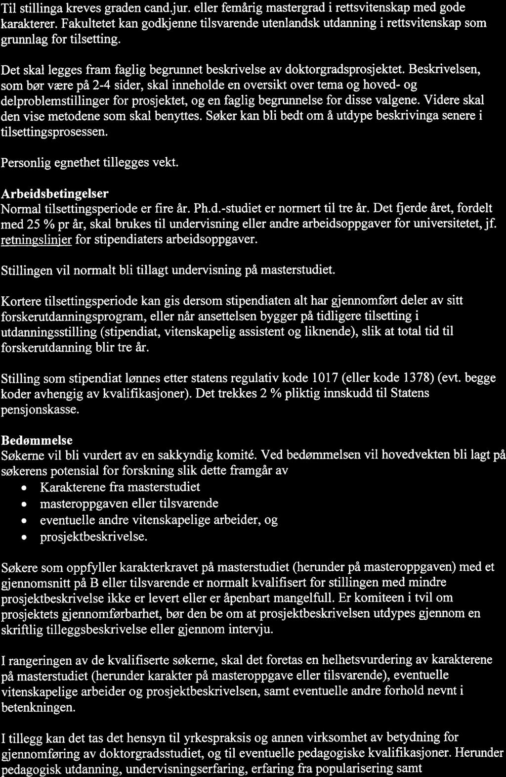 Til stillinga kreves graden cand.jur. eller femårig mastergrad i rettsvitenskap med gode karakterer.