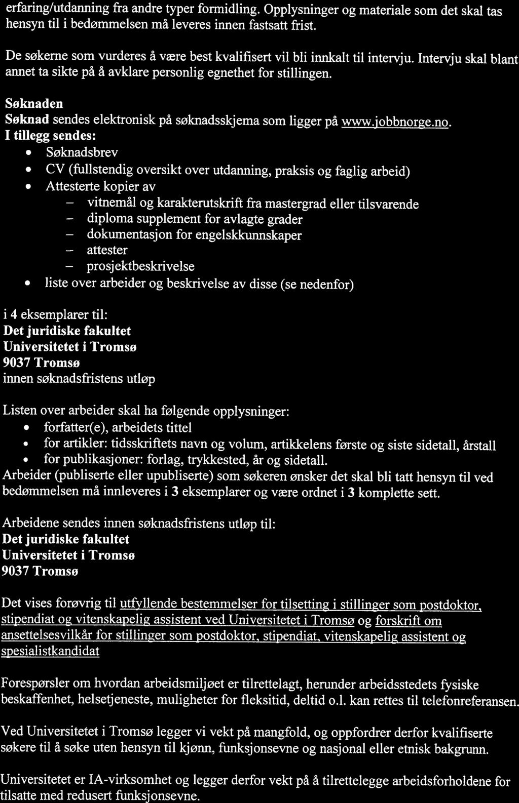 erfaring/utdanning fra andre typer formidling. Opplysninger og materiale som det skal tas hensyn til i bedømmelsen må leveres innen fastsatt frist.