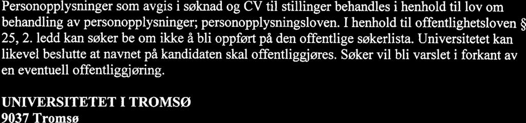 Personopplysninger som avgis i søknad og CV til stillinger behandles i henhold til lov om behandling av personopplysninger; personopplysningsloven. I henhold til offentlighetsioven 25, 2.