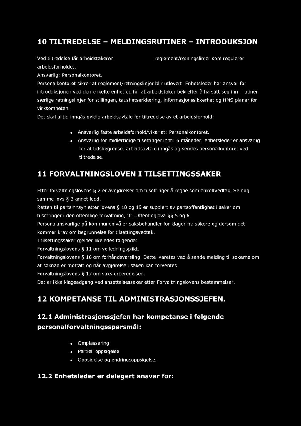 10 TILTREDE LSE M ELDIN GSRU TIN E R IN TRODU KSJON Ved tiltredelse får arbeidstakeren utlevert tilsendt reglement/retningslinjer som regulerer arbeidsforholdet. Ansvarlig: Personalkontoret.