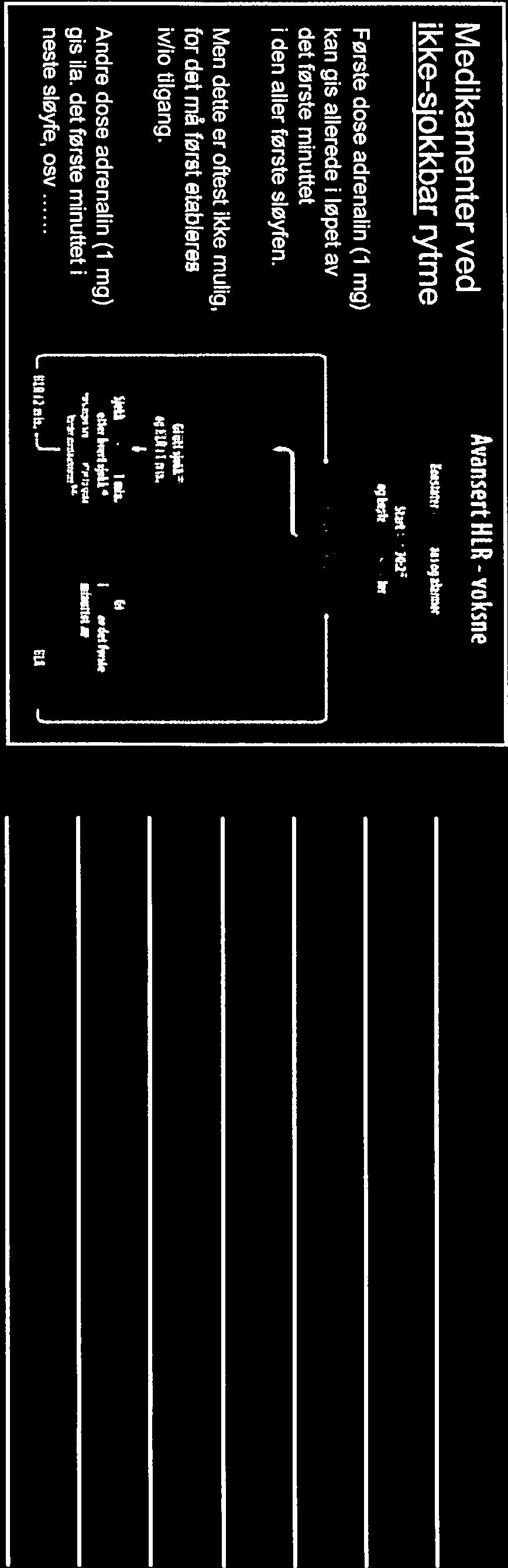 Medikamenter ved ikke-siokkbar rytme Avansert HER - voksne IaHr Første dose adrenalin fl mg) kan gis allerede i løpet av det første minuttet den aller første sløyfen.