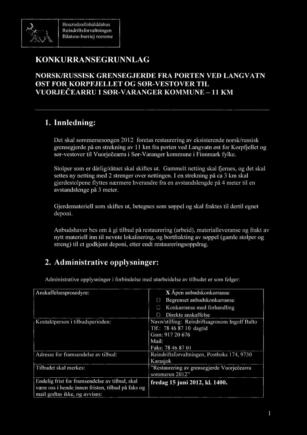 Innledning: Det skal sommersesongen 2012 foretas restaurering av eksisterende norsk/russisk grensegjerde på en strekning av 11 km fra porten ved Langvatn øst for Korpfjellet og sør-vestover til