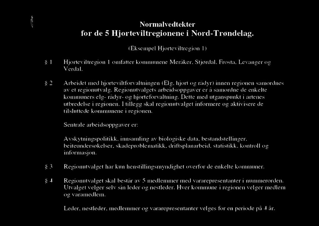 Normalvedtekter for de 5 Hjorteviltregionene. (Eksempel Hjorteviltregion 1) 1 Hjorteviltregion 1 omfatter kommunene Meråker, Stjørdal, Frosta, Levanger og Verdal.