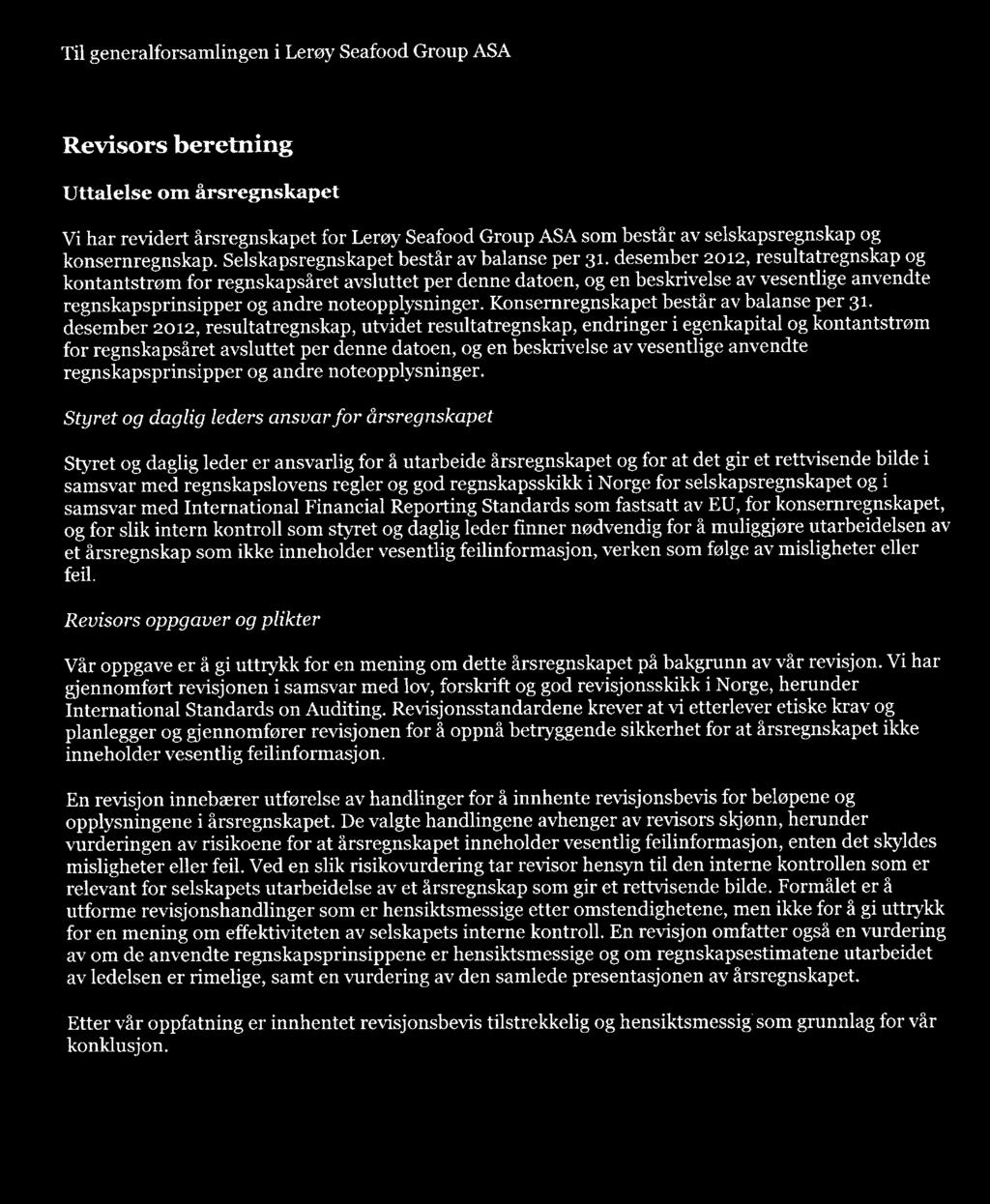 REVISORS BERETNING Til generalforsamlingen i Lerøy Seafood Group ASA Til generalforsamlingen i Lerøy Seafood Group ASA Revisors beretning Uttalelse om årsregnskapet Vi har revidert årsregnskapet for