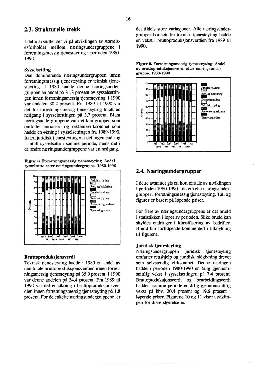 16 2.3. Strukturelle trekk I dette aysnittet ser vi på utviklingen av størrelsesforholdet mellom næringsundergruppene i forretningsmessig tjenesteyting i perioden 1980-1990.