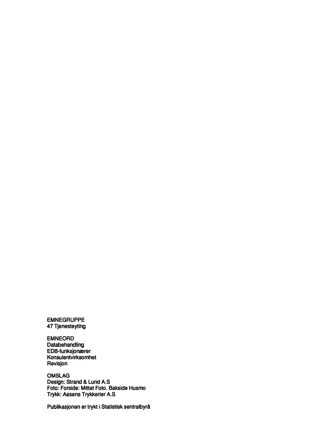 EMNEGRUPPE 47 Tjenesteyting EMNEORD Databehandling EDB-funksjonærer Konsulentvirksomhet Revisjon OMSLAG Design: Strand &