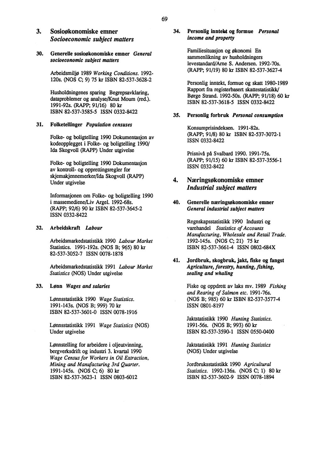 3. SosioOkonomiske emner Socioeconomic subject matters 30. Generelle sosioøkonomiske emner General socioeconomic subject matters Arbeidsmiljø 1989 Working Conditions. 1992-120s.