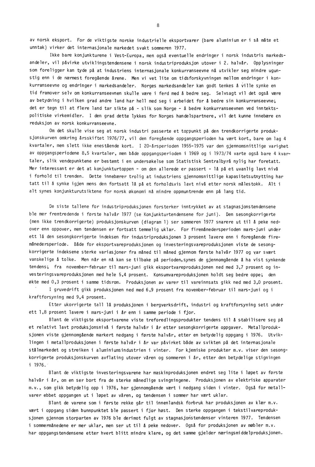 8 av norsk eksport. For de viktigste norske industrielle eksportvarer (bare aluminium er i så måte et unntak) virker det internasjonale markedet svakt sommeren 1977.