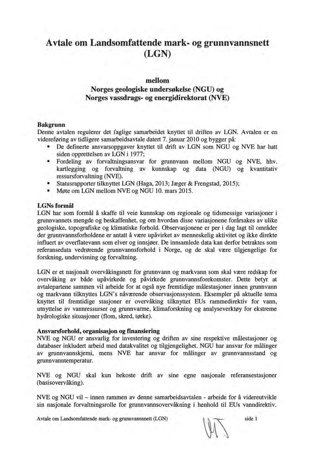 A vtale om Landsomfattende mark- og grunnvannsnett (LGN) mellom Norges geologiske unders~kelse (NGU) og Norges vassdrags- og energidirektorat (NVE) Bakgrunn Denne avtalen regulerer det faglige