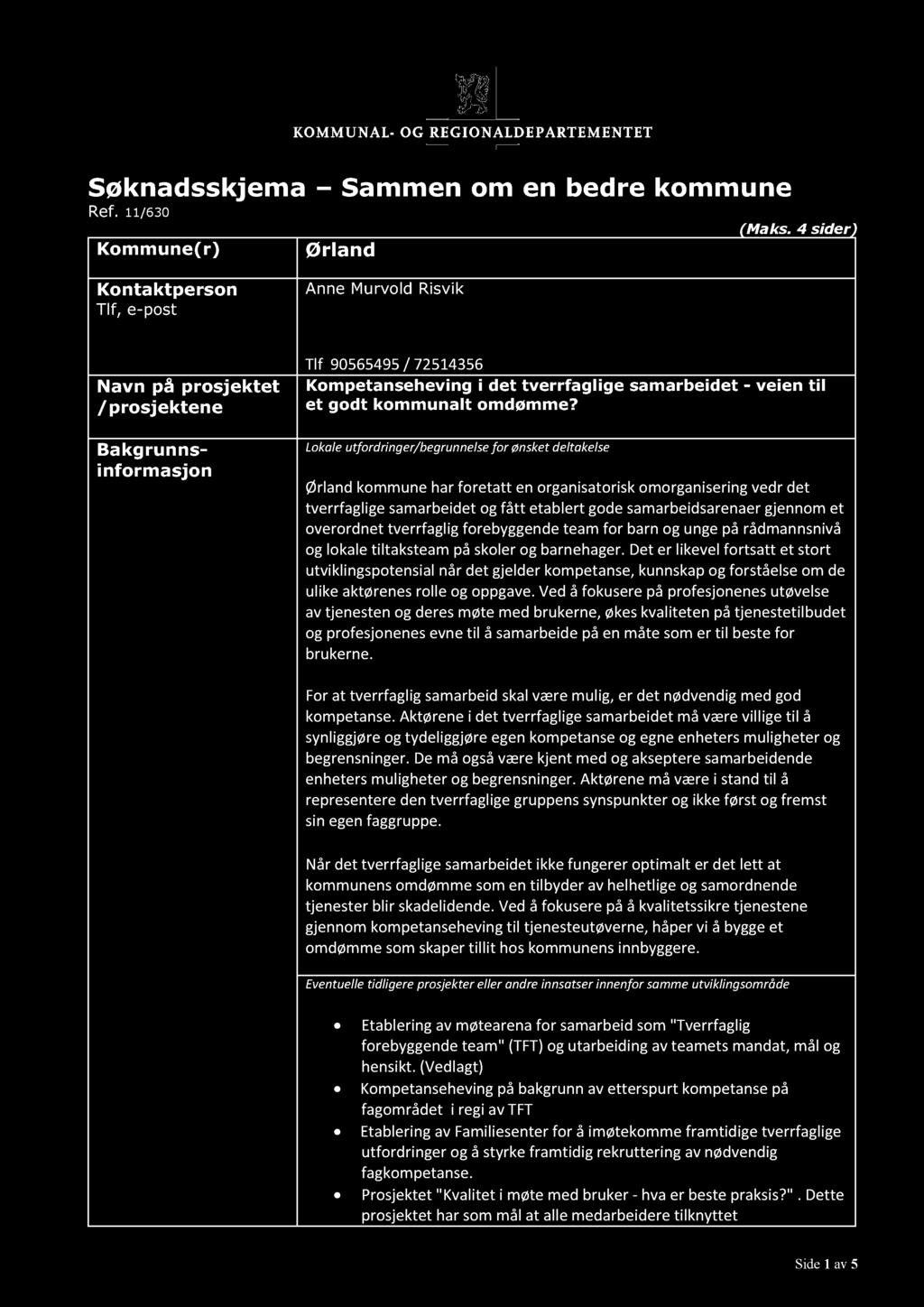 Søknadsskjema Sammen om en bedre kommune Ref. 11 / 630 (Maks. Kommune (r) Ørland 4 sider) Kontaktperson Tlf, e - post Navn på prosjektet /prosjektene Bakgrunns - informasjon Anne Murvold Risvik anne.