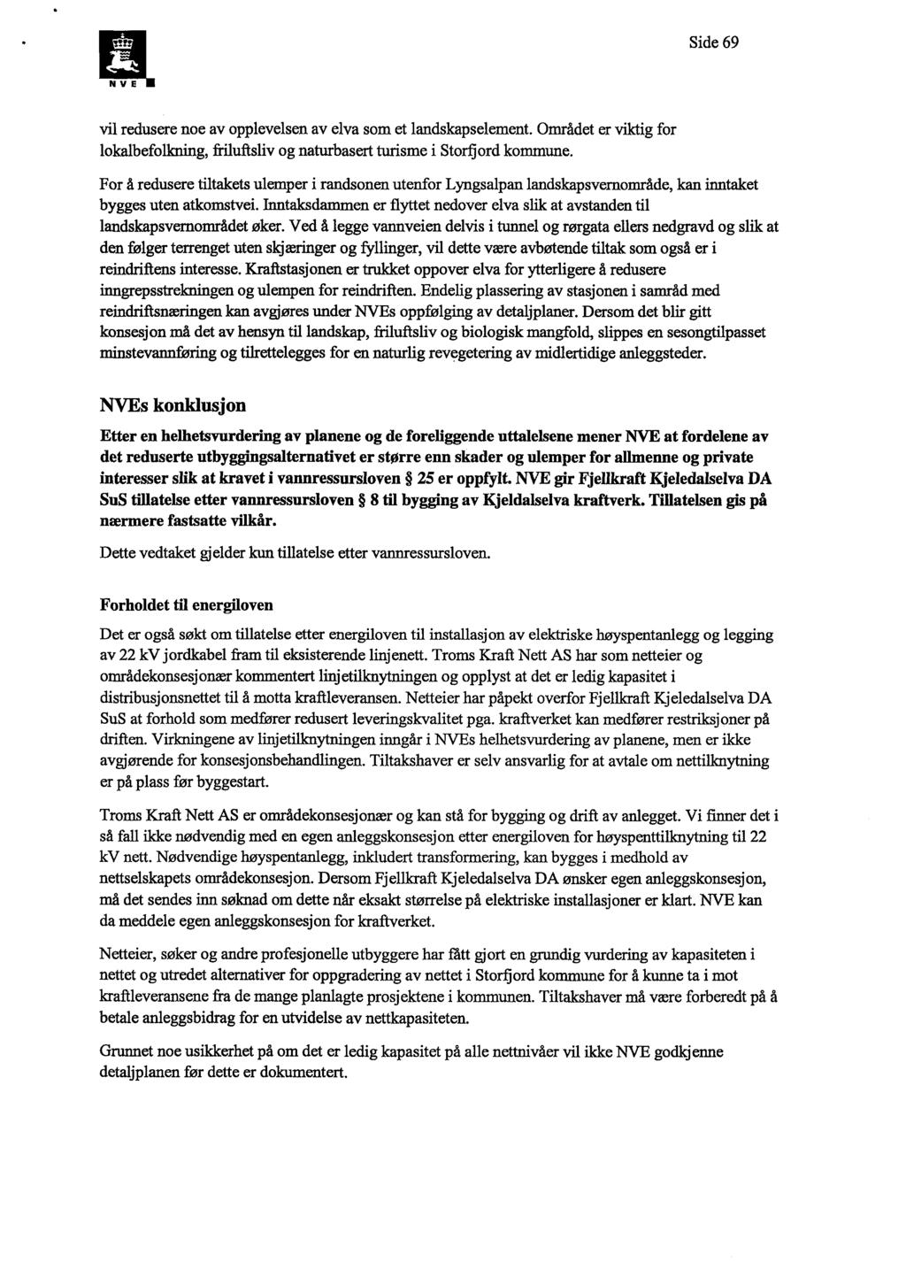 Side 69 N V E vil redusere noe av opplevelsen av elva som et landskapselement. Området er viktig for lokalbefolkning, friluftsliv og naturbasert turisme i Storfi ord kommune.