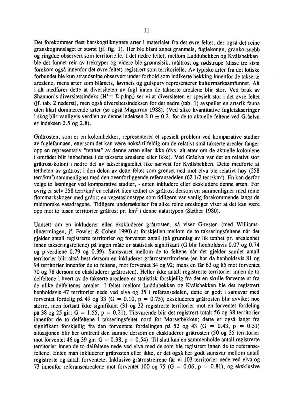 11 Det forekommer flest barskogtilknyttete arter i materialet fra det øvre feltet, der også det reine granskoginnslaget er størst Gf. fig. 1).