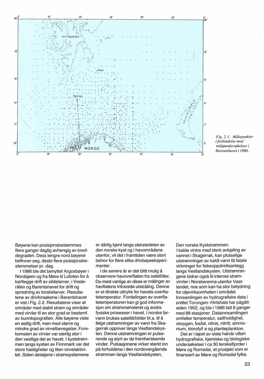 Fig. 2.1. Målepunkter i forbindelse med miijøundersøkelser i Barentshavet i 1986. Bøyene kan posisjonsbestemmes flere ganger daglig avhengig av breddegraden.