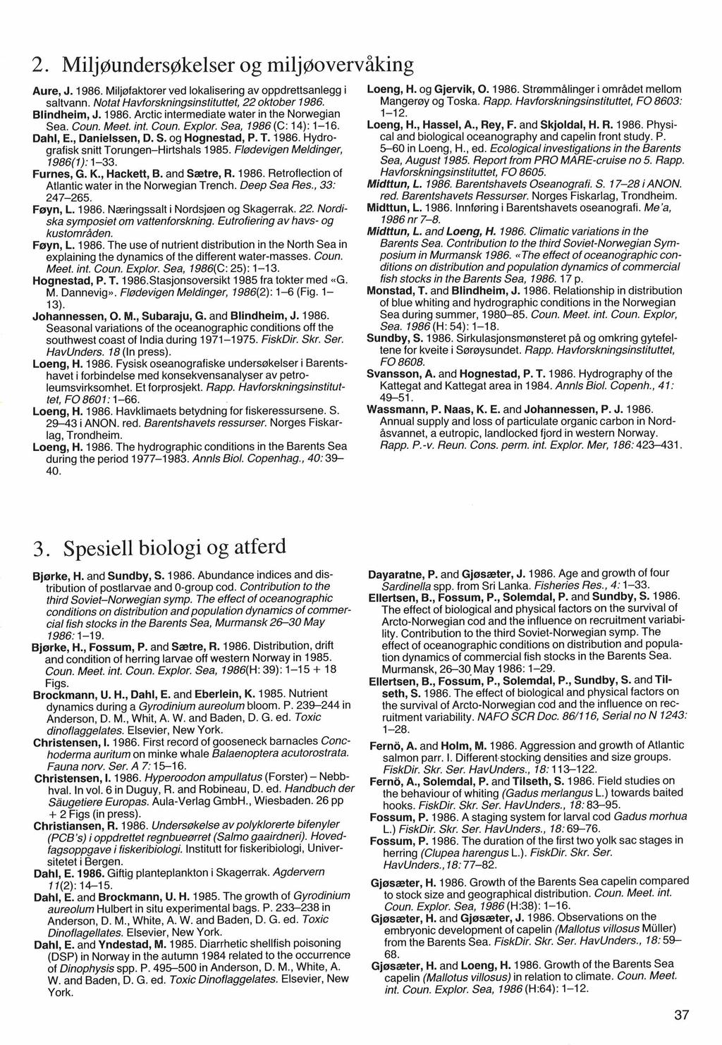 2. Milj~unders~kelser og milj~overvåking Aure, J. 1986. Miljøfaktorer ved lokalisering av oppdrettsanlegg i Loeng, H. og Gjervik, 0.1986. Strømmålinger i området mellom saltvann.
