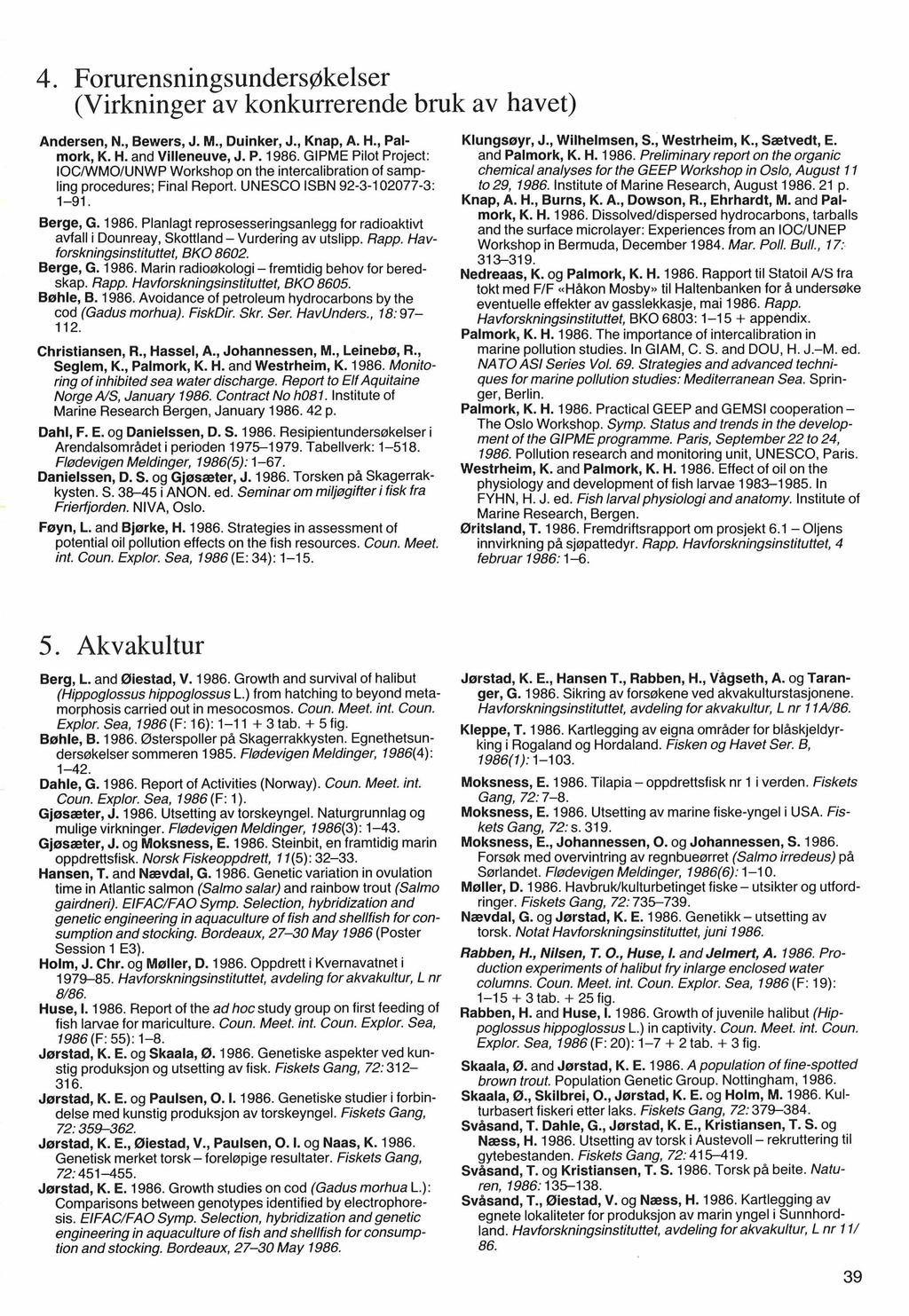 4. Forurensningsunders~kelser (Virkninger av konkurrerende bruk av havet) Andersen, N., Bewers, J. M., Duinker, J., Knap, A. H., Palmork, K. H. and Villeneuve, J. P. 1986.