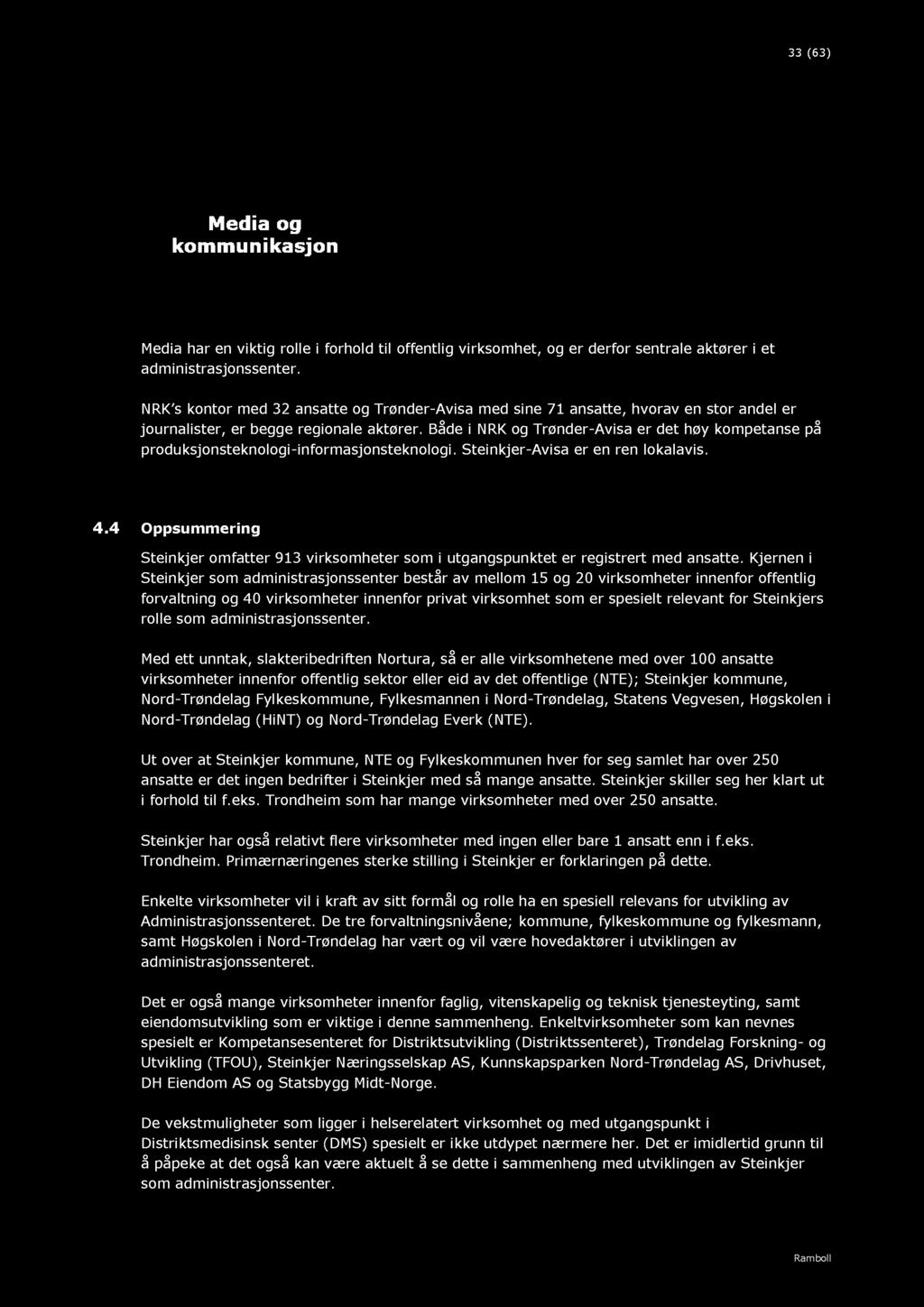 Både i N RK g Trønder - Avisa er det høy kmpetanse på prduksjnsteknlgi - infrmasjnsteknlgi. Steinkjer - Avisa er en ren lkalavis. 4.