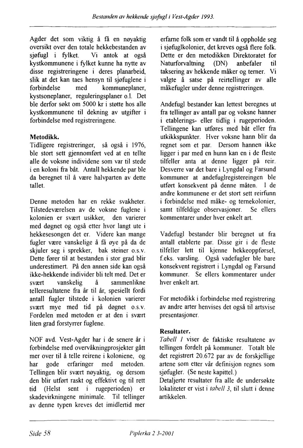 Bestanden av hekkende sjofugl i Vest-Agder 1993. Agder det som viktig å få en nøyaktig oversikt over den totale hekkebestanden av sjøfugl i fylket.