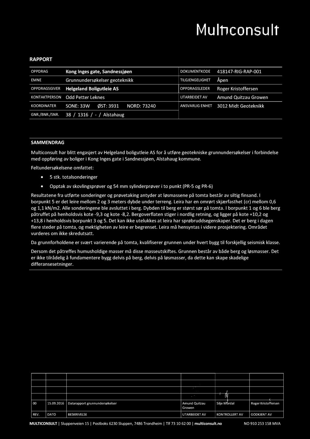 RAPPORT OPPDRAG Kong Inges gate, Sandnessjøen DOKUMNTKOD 418147-RIG-RAP-001 MN Grunnundersøkelser geoteknikk OPPDRAGSGIVRHelgeland Boligutleie AS KONTAKTPRSONOdd Petter Leknes KOORDINATR