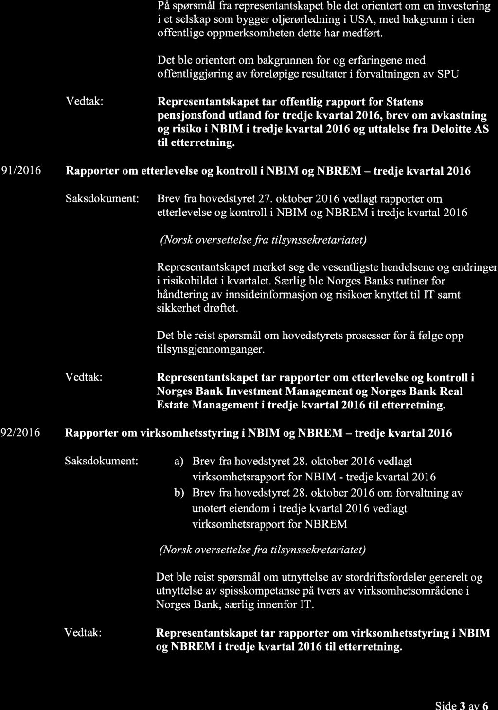 På spørsmål fra representantskapet ble det orientert om en investering i et selskap som bygger oljerørledning i USA, med bakgrunn i den offentli ge oppmerksomheten dette har medført.