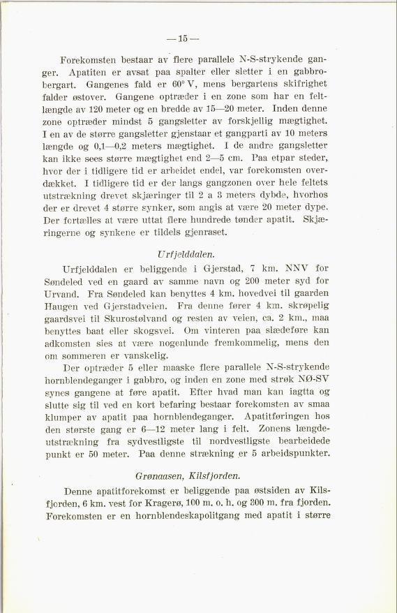 Forekomsten bestaar av flere parallele N-S-strykende gan ger. Apatiten er avsat paa spalter eller sletter i en gabbro bergart. Gangenes fald er 60 V, mens bergartens skifrighet falder østover.