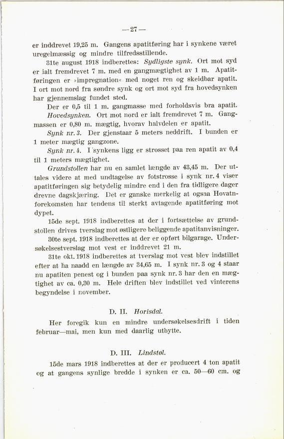 er inddrevet 19,25 m. Gangens apatitføring har i synkene været uregelmææig og mindre tilfredsstillende. 31te august 1918 indberettes: Sydligste synk. Ort mot syd er ialt fremdrevet 7m.