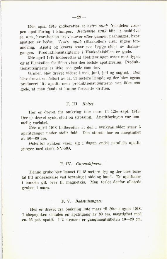 15de april 1918 indberettes at østre synk fremdeles viser pen apatitføring i klumper. Mellemste synk blir at neddrive ca. 8 m.