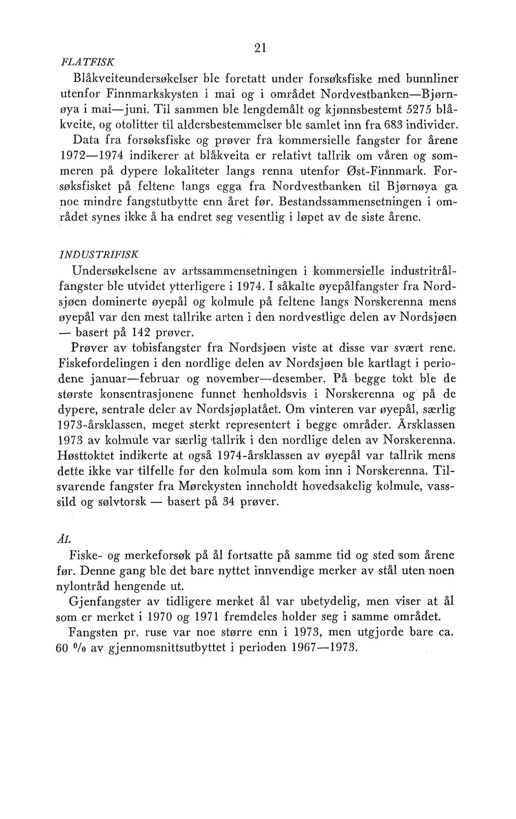 21 FLA TFISIC BlåIrveiteunders~rkeIser ble foretatt under for,s$ksfiske med bunnliner utenfor Finnmarlrslrysten i mai og i området Nordvestbanken-Bjørnøya i mai-juni.